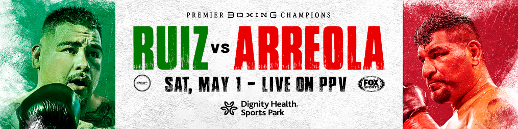FORMER UNIFIED HEAVYWEIGHT WORLD CHAMPION ANDY RUIZ, JR. MAKES RING RETURN AGAINST CHRIS ARREOLA ON SATURDAY, MAY 1 FROM DIGNITY HEALTH SPORTS PARK IN CARSON,&nbsp;CALIFORNIA